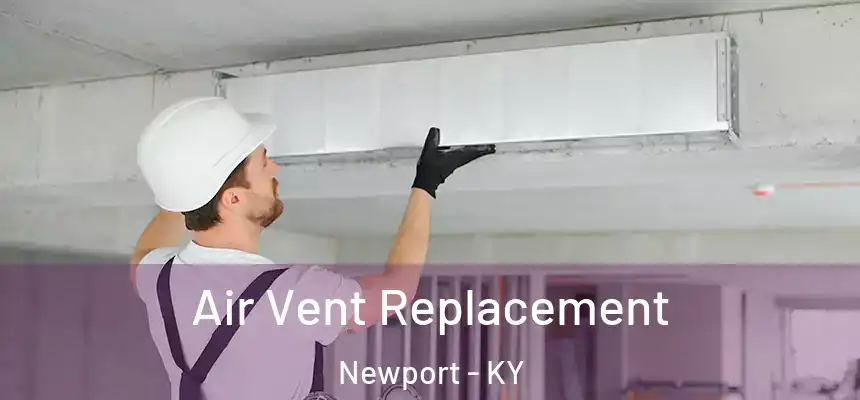  Air Vent Replacement Newport - KY