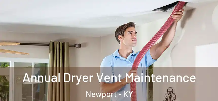  Annual Dryer Vent Maintenance Newport - KY