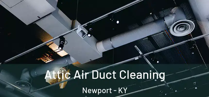  Attic Air Duct Cleaning Newport - KY