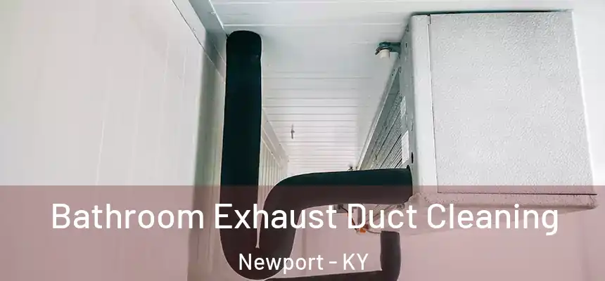  Bathroom Exhaust Duct Cleaning Newport - KY