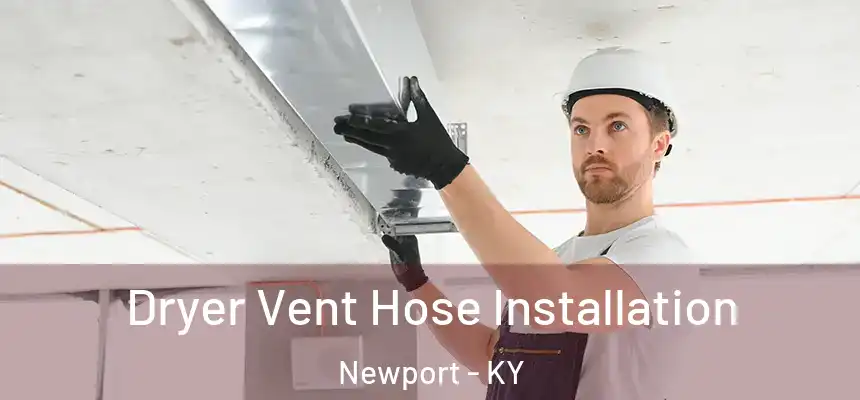  Dryer Vent Hose Installation Newport - KY