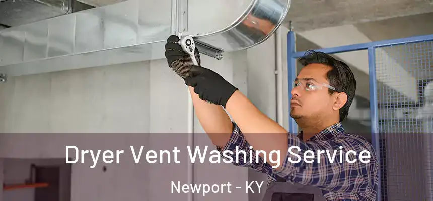  Dryer Vent Washing Service Newport - KY