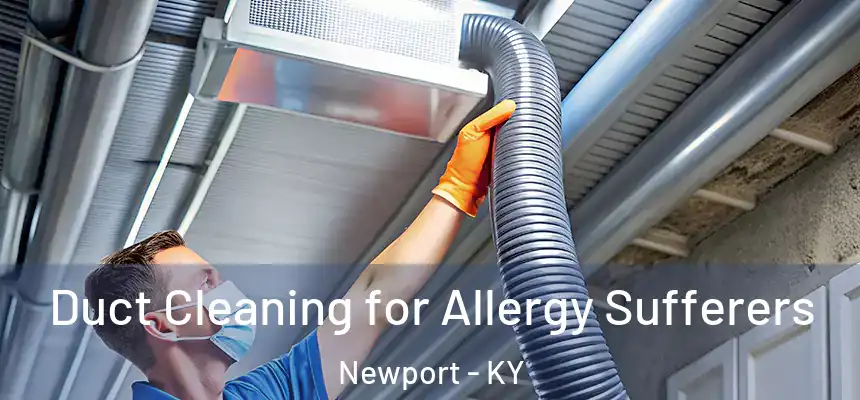  Duct Cleaning for Allergy Sufferers Newport - KY