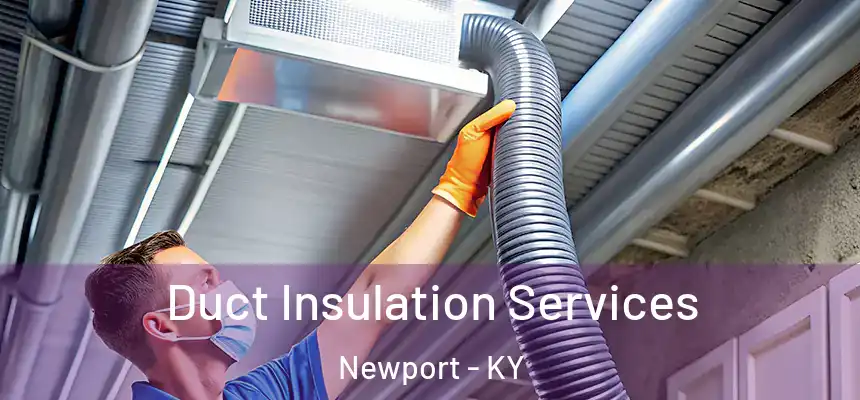  Duct Insulation Services Newport - KY