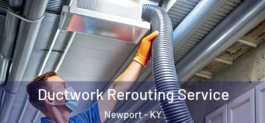  Ductwork Rerouting Service Newport - KY
