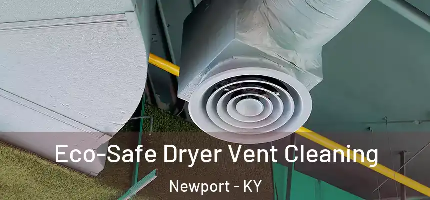  Eco-Safe Dryer Vent Cleaning Newport - KY