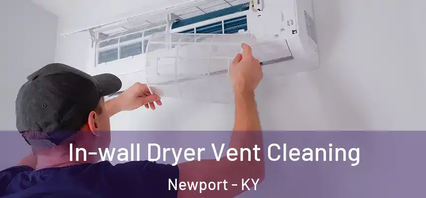  In-wall Dryer Vent Cleaning Newport - KY