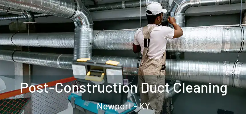  Post-Construction Duct Cleaning Newport - KY