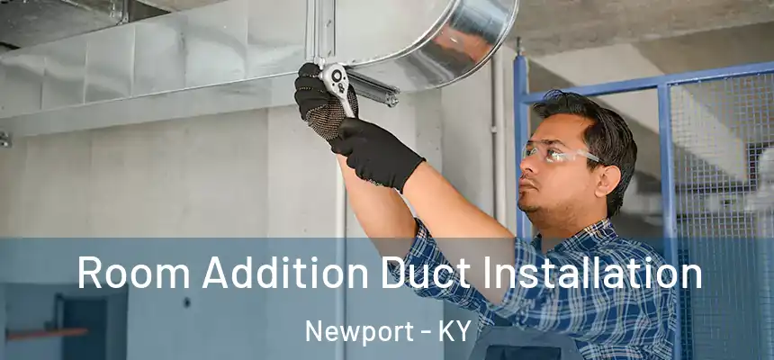  Room Addition Duct Installation Newport - KY